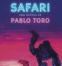 SAFARI de Pablo Toro