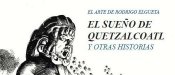 El sueño de Quetzacoalt y otras historias